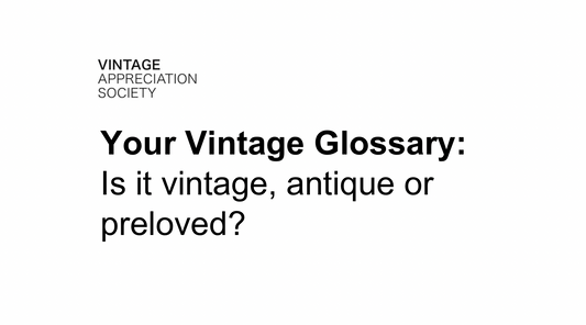 Your Vintage Glossary: Is it vintage, antique or preloved?
